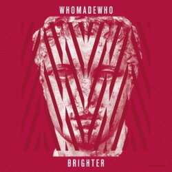 WhoMadeWho - Brighter (2012)