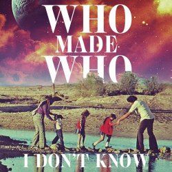 WhoMadeWho - I Don't Know (2017) [EP]