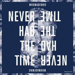WhoMadeWho - Never Had The Time (2012) [Single]