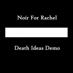 Noir For Rachel - Death Ideas (2010) [Demo]