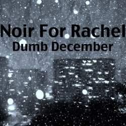 Noir For Rachel - Dumb December (2012) [EP]