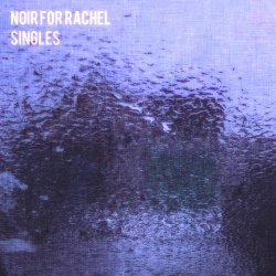 Noir For Rachel - Singles (2014)