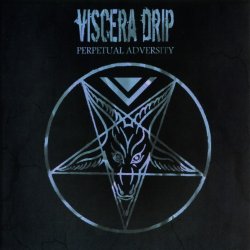 Viscera Drip - Perpetual Adversity (2015) [2CD]