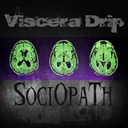 Viscera Drip - Sociopath (Engraved Ritual Edition) (2012)