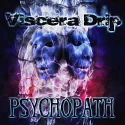 Viscera Drip - Psychopath (2013)