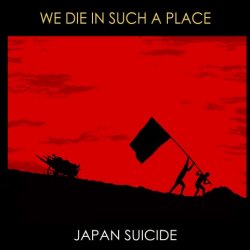 Japan Suicide - We Die In Such A Place (2015)