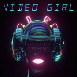 Shadows And Mirrors - Video Girl (2017) [EP]