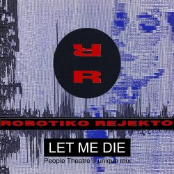 Robotiko Rejekto - Let Me Die (feat. Peter Rainman) (2017) [Single]