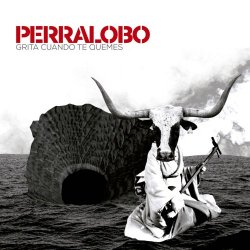 Perralobo - Grita Cuando Te Quemes (2016)
