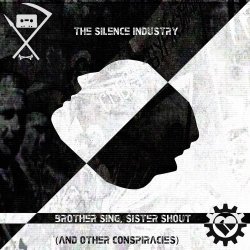 The Silence Industry - Brother Sing, Sister Shout (And Other Conspiracies) (2014)