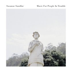 Susanne Sundfør - Music For People In Trouble (2017)