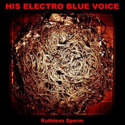 His Electro Blue Voice - Ruthless Sperm (2013)