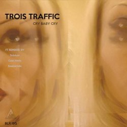Trois Traffic - Cry Baby Cry (2017) [Single]