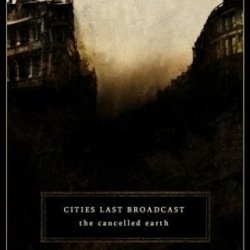 Cities Last Broadcast - The Cancelled Earth (2009)