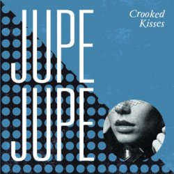 Jupe Jupe - Crooked Kisses (2014)