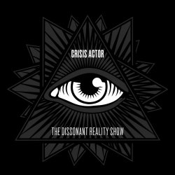 Crisis Actor - The Dissonant Reality Show (2017) [EP]