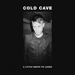 Cold Cave - A Little Death To Laugh (2012) [Single]