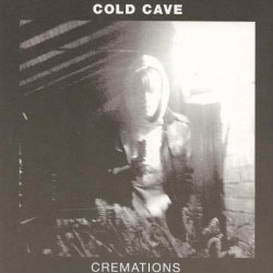 Cold Cave - Cremations (2009)