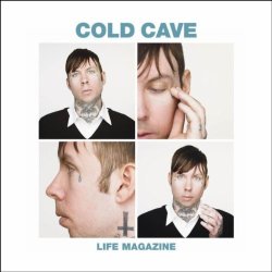Cold Cave - Life Magazine Remixes (2010) [EP]