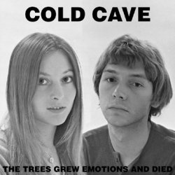 Cold Cave - The Trees Grew Emotions And Died (2008) [Single]