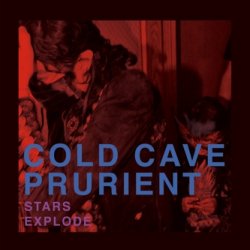 Cold Cave & Prurient - Stars Explode (2010) [EP]