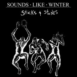 Sounds Like Winter - Sticks And Stones (2017)