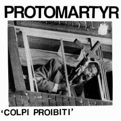 Protomartyr - Colpi Proibiti (2012) [EP]