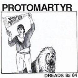 Protomartyr - Dreads 85 84 (2012) [EP]