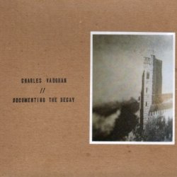 Charles Vaughan - Documenting The Decay (2011)