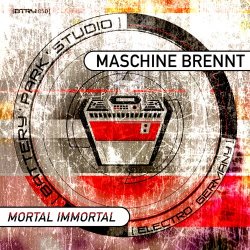 Maschine Brennt - Mortal Immortal (2017) [Single]