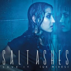 Salt Ashes - Save It (UK Mixes) (2016) [EP]