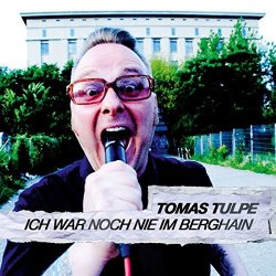 Tomas Tulpe - Ich War Noch Nie Im Berghain (2017) [Single]