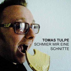 Tomas Tulpe - Schmier Mir Eine Schnitte (2014) [Single]