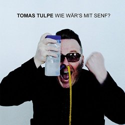 Tomas Tulpe - Wie Wär's Mit Senf (2014)