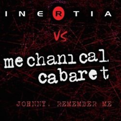 Inertia Vs. Mechanical Cabaret - Johnny, Remember Me (2010) [Single]
