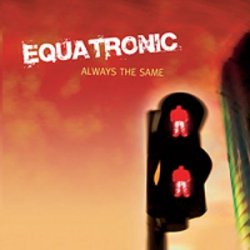 Equatronic - Always The Same (2005) [Single]