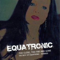 Equatronic - Too Close Too Far And Gone (2004)