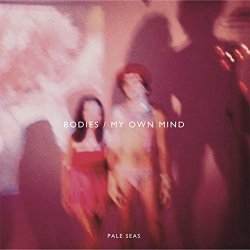 Pale Seas - Bodies / My Own Mind (2012) [Single]