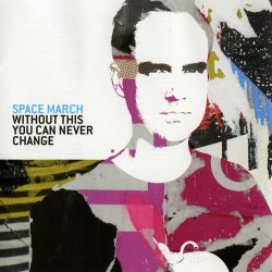 Space March - Without This You Can Never Change (2007)