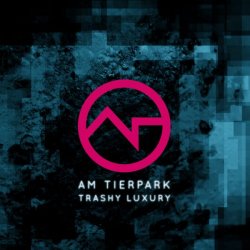 Am Tierpark - Trashy Luxury (2017) [2CD]