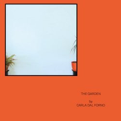 Carla Dal Forno - The Garden (2017) [EP]