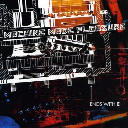 Machine Made Pleasure - Ends With E (2008)