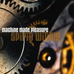 Machine Made Pleasure - Spirit Within (2005)