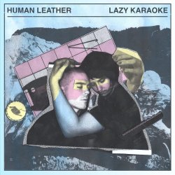 Human Leather - Lazy Karaoke (2017)