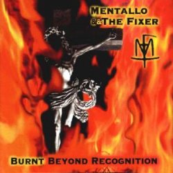 Mentallo And The Fixer - Burnt Beyond Recognition (1997)