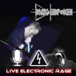 The Dark Unspoken - Live Electronic Rage (Live) (2017)