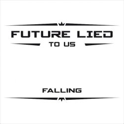 Future Lied To Us - Falling (2017) [Single]