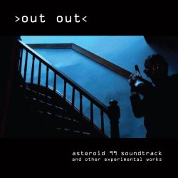 Out Out - Asteroid 99 (Soundtrack And Other Experimental Works) (2015)