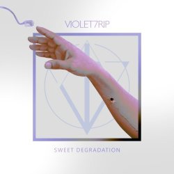 Violet7rip - Sweet Degradation (2015)