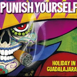 Punish Yourself - Holiday In Guadalajara (2013)